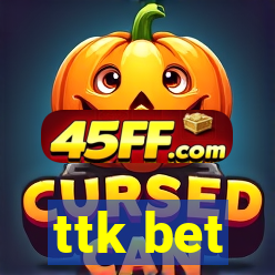 ttk bet